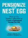 Pensionize Your Nest Egg (eBook): How to Use Product Allocation to Create a Guaranteed Income for Life